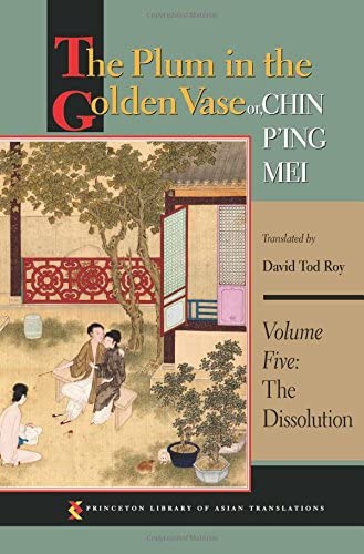 The Plum in the Golden Vase or, Chin P'ing Mei, Volume Five: The Dissolution (Princeton Library of Asian Translations, 116)