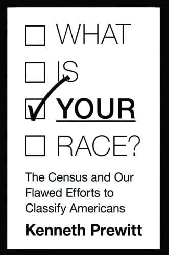 What Is &quot;Your&quot; Race?: The Census and Our Flawed Efforts to Classify Americans