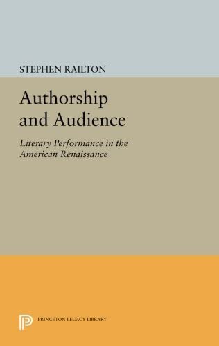 Authorship and Audience: Literary Performance in the American Renaissance (Princeton Legacy Library, 1214)
