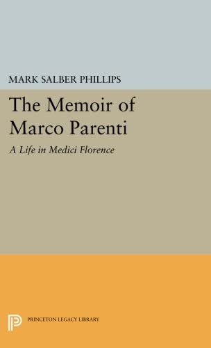 The Memoir of Marco Parenti: A Life in Medici Florence (Princeton Legacy Library, 959)