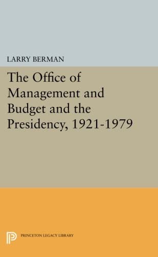 The Office of Management and Budget and the Presidency, 1921-1979 (Princeton Legacy Library, 1438)