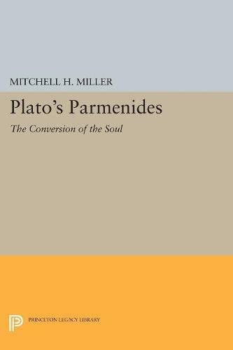 Plato's PARMENIDES: The Conversion of the Soul (Princeton Legacy Library, 5026)