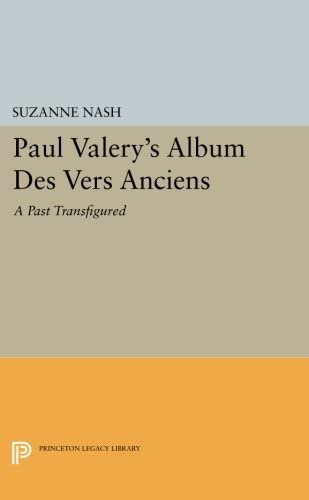 Paul Valery's Album des Vers Anciens: A Past Transfigured (Princeton Legacy Library, 754)