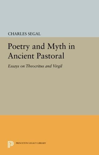 Poetry and Myth in Ancient Pastoral: Essays on Theocritus and Virgil (Princeton Series of Collected Essays)