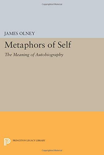 Metaphors of Self: The Meaning of Autobiography (Princeton Legacy Library, 5097)