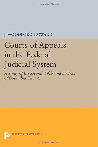 Courts of Appeals in the Federal Judicial System: A Study of the Second, Fifth, and District of Columbia Circuits (Princeton Legacy Library, 2607)