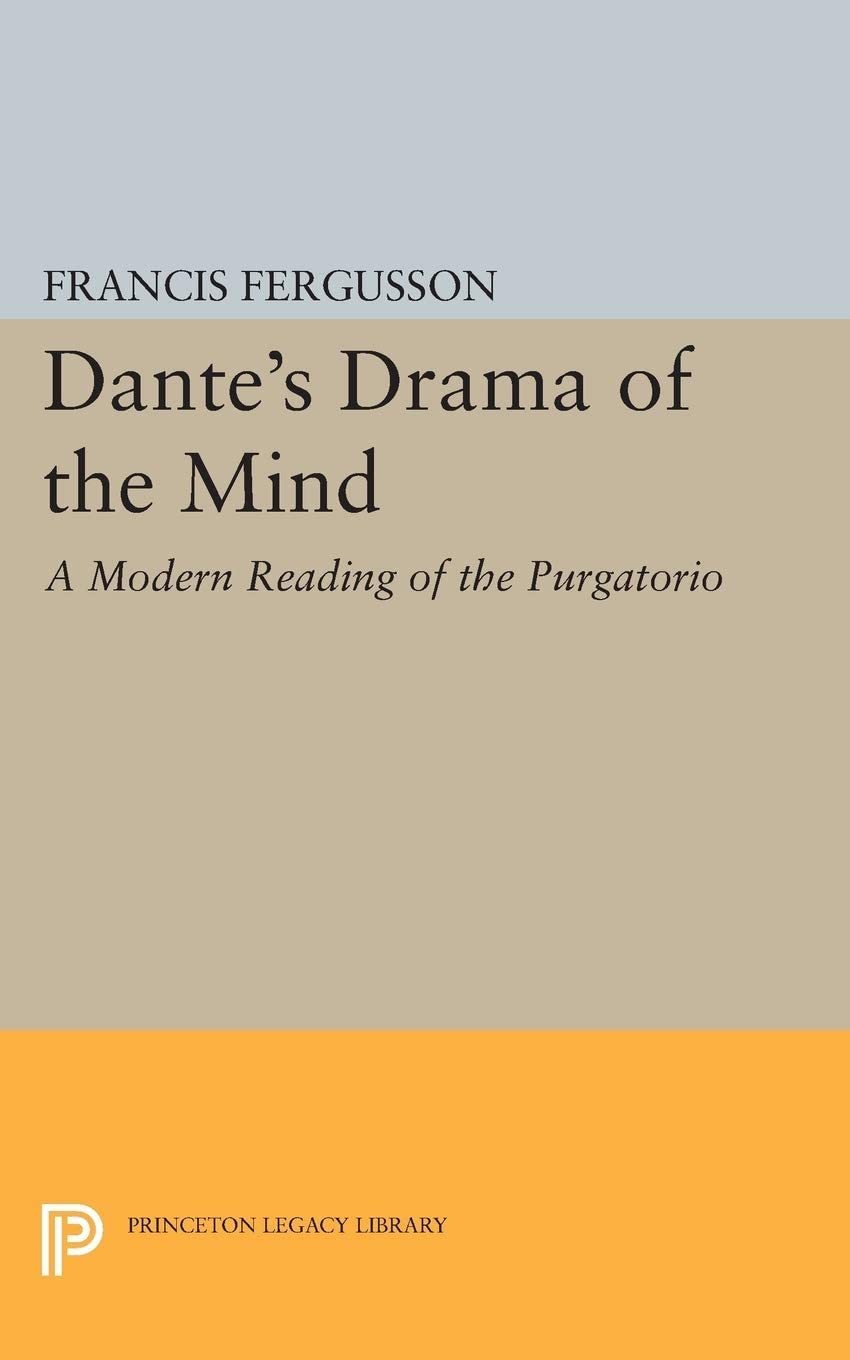 Dante's Drama of the Mind: A Modern Reading of the Purgatorio (Princeton Legacy Library, 4073)