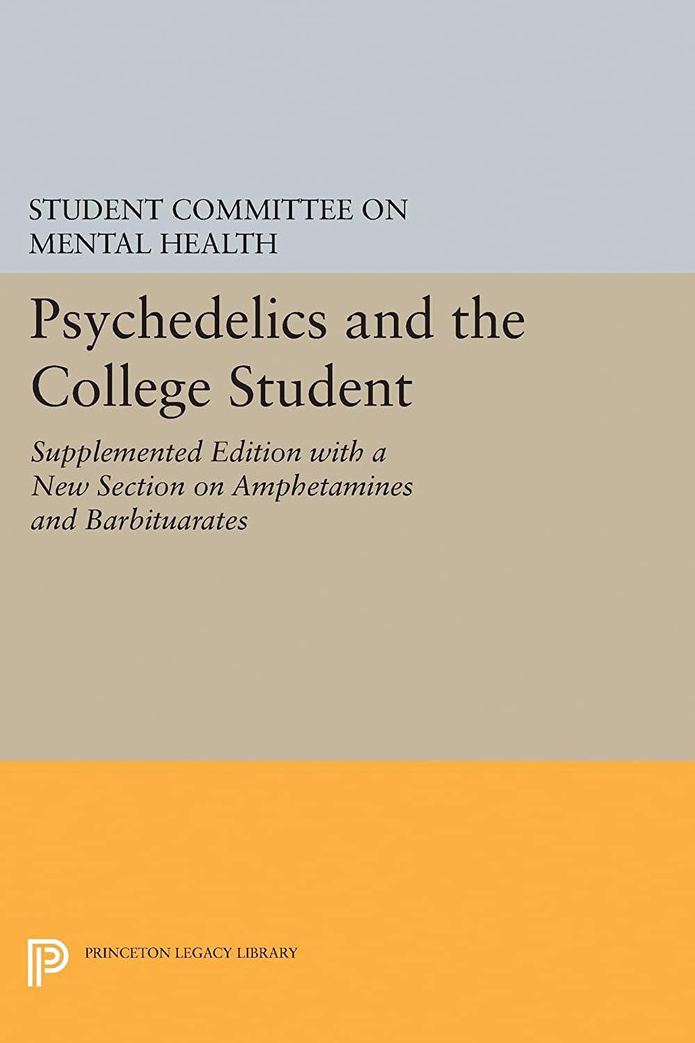 Psychedelics and the College Student. Student Committee on Mental Health. Princeton University (Princeton Legacy Library, 3819)