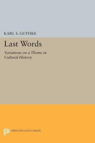 Last Words: Variations on a Theme in Cultural History (Princeton Legacy Library, 5193)