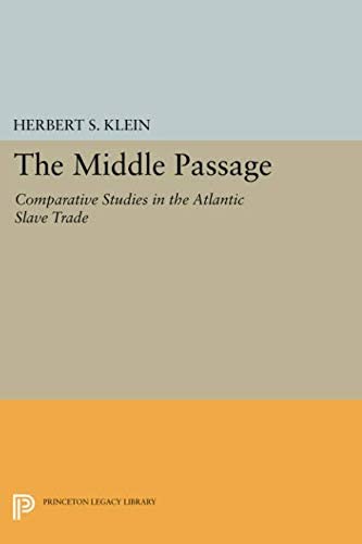 The Middle Passage: Comparative Studies in the Atlantic Slave Trade (Princeton Legacy Library)