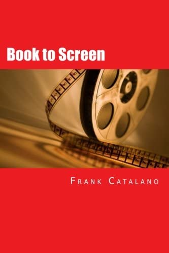 Book to Screen: How to Adapt Your Novel Into a Screenplay (Volume 5)