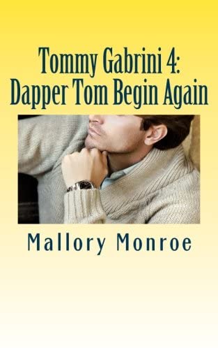 Tommy Gabrini 4: Dapper Tom Begin Again (The Gabrini Men Series) (Volume 8)