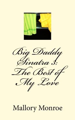 Big Daddy Sinatra 3: The Best of My Love (The Sinatras of Jericho County Series) (Volume 3)