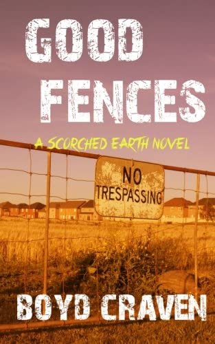 Good Fences: A Scorched Earth Novel