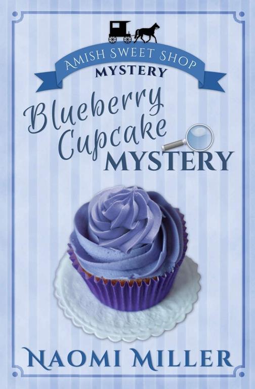 Blueberry Cupcake Mystery (1) (Amish Sweet Shop Mystery)