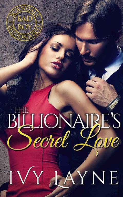 The Billionaire's Secret Love (Scandals of the Bad Boy Billionaires) (Volume 2)