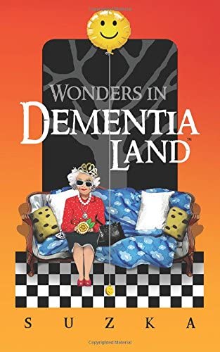 Wonders in Dementialand: An Artist's Intimate and Whimsical Account of Dementia, Memory Loss, Caregiving and Dancing Gypsies