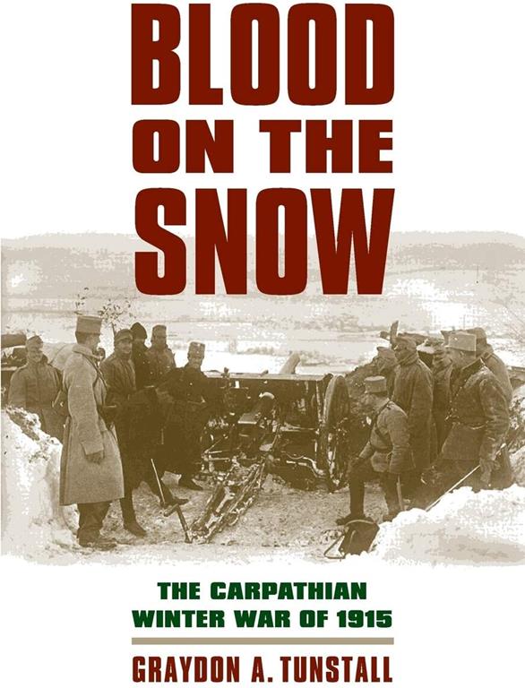 Blood on the Snow: The Carpathian Winter War of 1915 (Modern War Studies (Paperback))