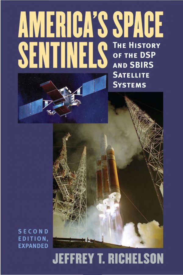 America's Space Sentinels: The History of the DSP and SBIRS Satellite Systems (Modern War Studies)