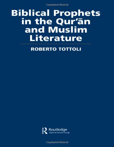 Biblical Prophets in the Qur'an and Muslim Literature