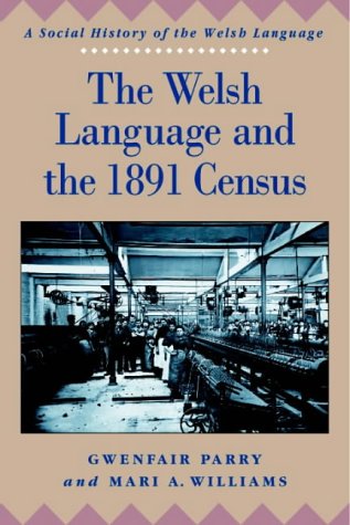 The Welsh Langauge and the 1891 Census (Social History of the Welsh Language) (Social History of the Welsh Language)