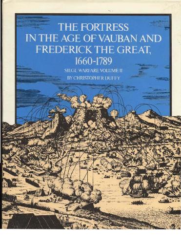 The Fortress in the Age of Vauban and Frederick the Great, 1680-1789 (Seige Warfare, Volume II)
