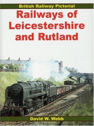 Railways Of Leicestershire And Rutland (British Railway Pictorial)