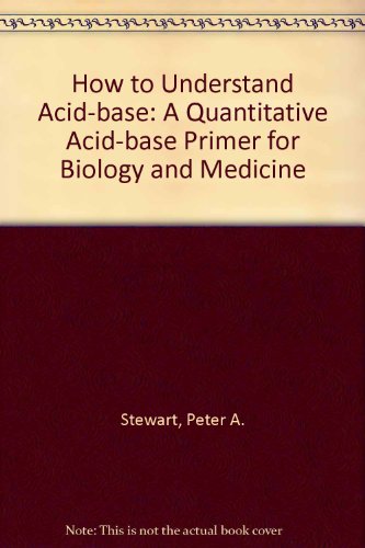 How to understand acid-based : a quantitative acid-base primer for biology and medicine