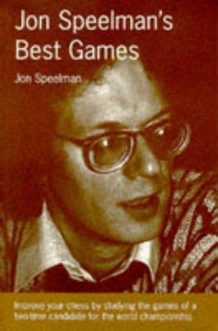 Jon Speelman's Best Games: Improve Your Chess by Studying the Games of a Two-Time Candidate for the World Championship