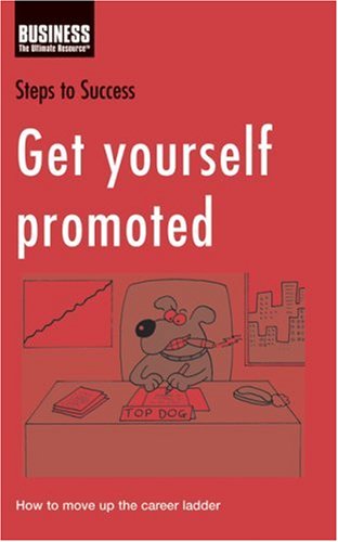 Get yourself promoted : how to move up the career ladder.
