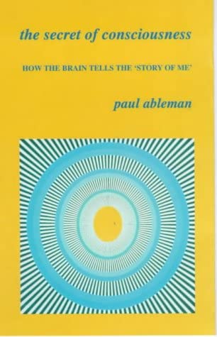 The Secret Of Consciousness (How the Brain Tells 'The Story of Me')
