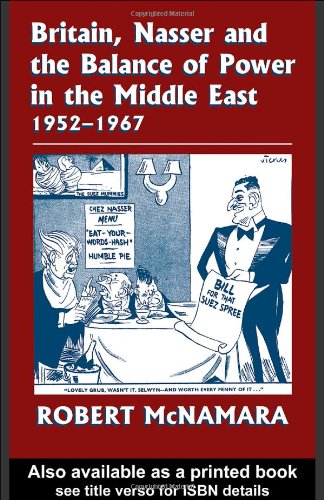 Britain, Nasser and the Balance of Power in the Middle East, 1952-1977