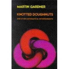 Knotted Doughnuts and Other Mathematical Entertainments