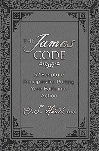 The James Code: 52 Scripture Principles for Putting Your Faith into Action (The Code Series)