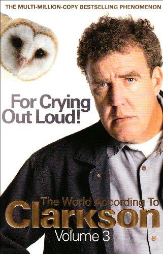 For Crying Out Loud: The World According to Clarkson v. 3