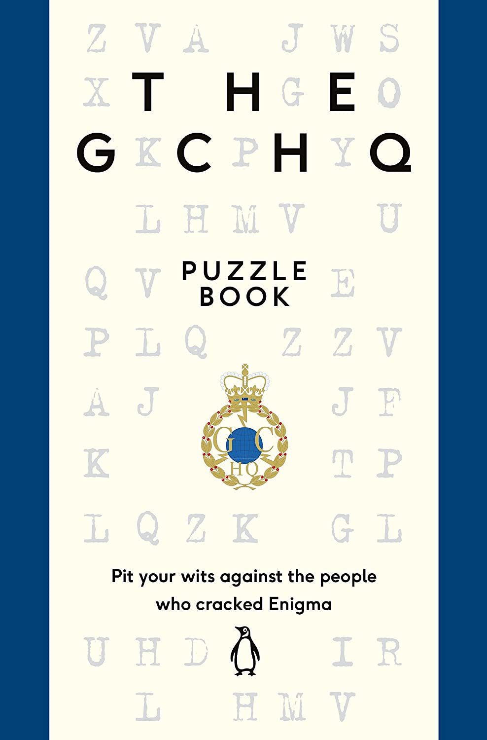 The GCHQ Puzzle Book: Pit Your Wits Against the People Who Cracked Engima
