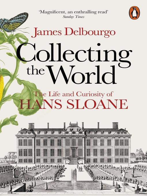 Collecting the world : the life and curiosity of Hans Sloane