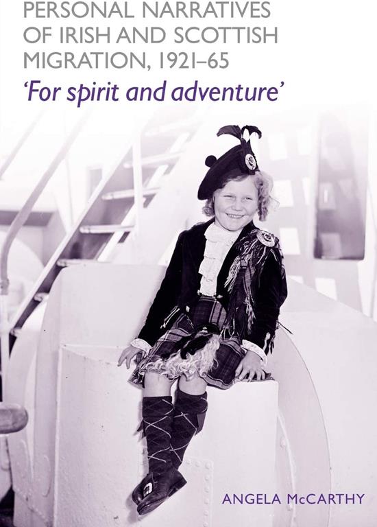 Personal narratives of Irish and Scottish migration, 1921&ndash;65: 'For spirit and adventure'