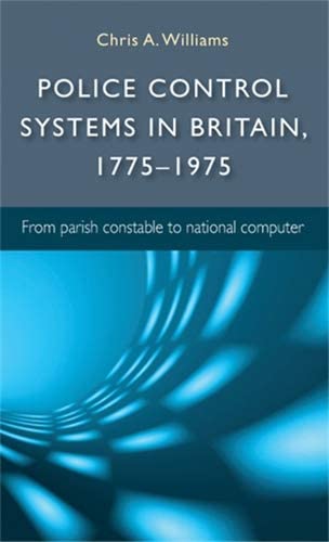 Police control systems in Britain, 1775&ndash;1975: From parish constable to national computer