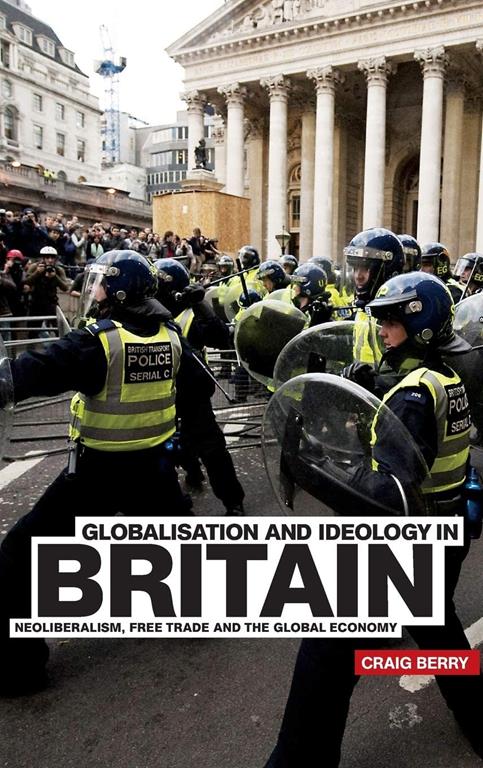 Globalisation and Ideology in Britain: Neoliberalism, free trade and the global economy