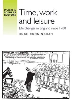 Time, work and leisure: Life changes in England since 1700 (Studies in Popular Culture)