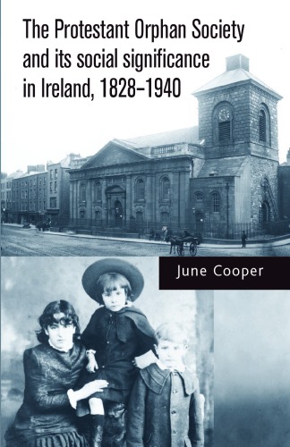 The Protestant Orphan Society and its Social Significance in Ireland 1828–1940