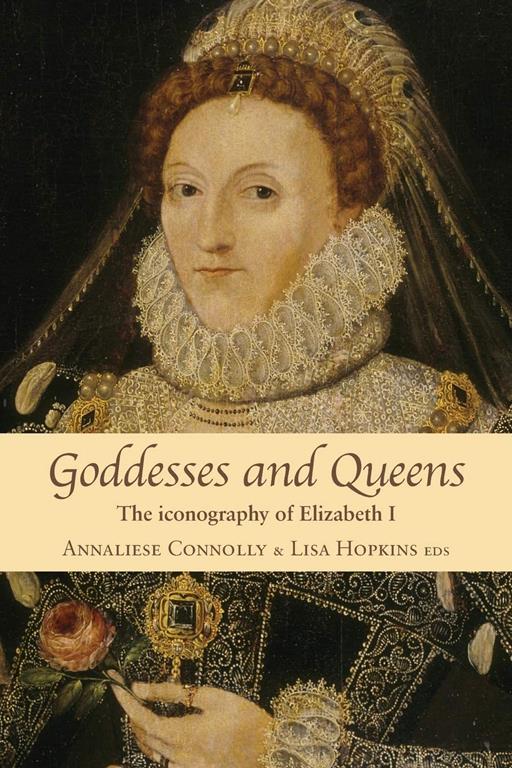 Goddesses and Queens: The iconography of Elizabeth I