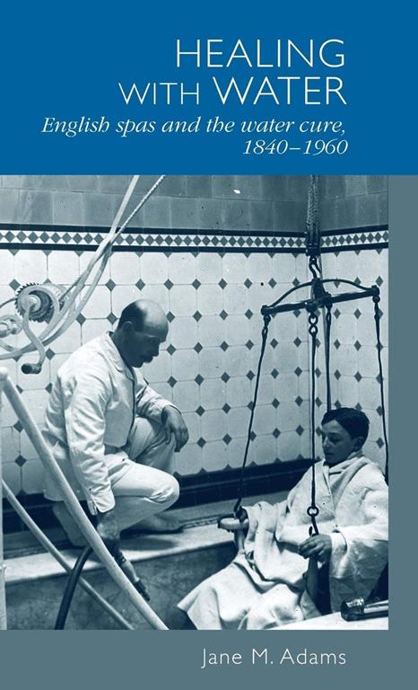 Healing with water: English spas and the water cure, 1840&ndash;1960