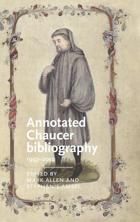 Annotated Chaucer bibliography: 1997&ndash;2010 (Manchester Medieval Literature and Culture)