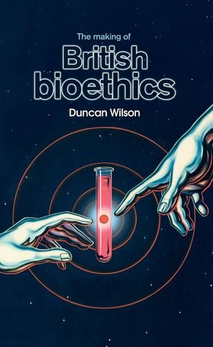 The Making of British Bioethics