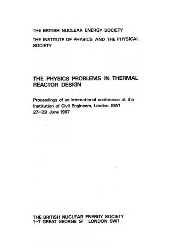 The physics problems in thermal reactor design proceedings of an international conference at the Institution of Civil Engineers, London SWl, 27-29 June 1967.