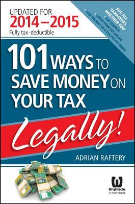 101 Ways to Save Money on Your Tax - Legally! 2014 - 2015