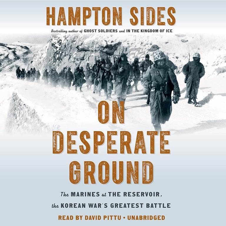 On Desperate Ground: The Marines at The Reservoir, the Korean War's Greatest Battle