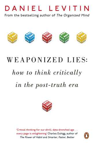 Weaponized lies : how to think critically in the post-truth era